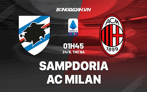 Nhận định Sampdoria vs AC Milan 1h45 ngày 24/8 (Serie A 2021/22)