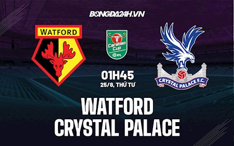 Nhận định Watford vs Palace 1h45 ngày 25/8 (Cúp Liên đoàn Anh 2021/22)