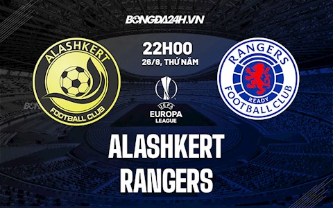 Nhận định,  Alashkert vs Rangers 22h00 ngày 26/8 (Cúp C2 châu Âu 2021/22)