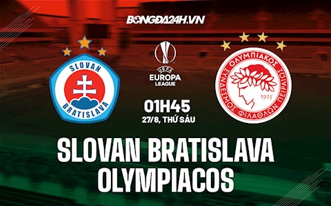 Nhận định Slovan Bratislava vs Olympiacos 1h45 ngày 27/8 (Cúp C2 châu Âu 2021/22)