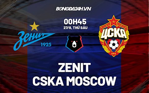 Nhận định, dự đoán Zenit vs CSKA Moscow 0h45 ngày 27/8 (VĐQG Nga 2021/22)