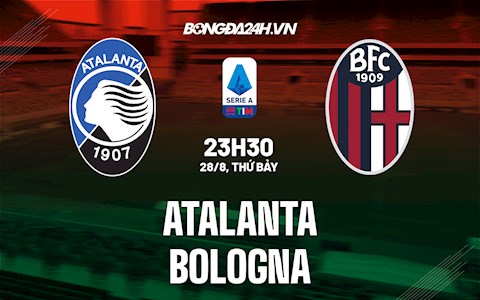 Nhận định Atalanta vs Bologna 23h30 ngày 28/8 (Serie A 2021/22)