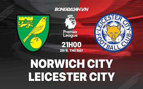 Nhận định bóng đá Norwich vs Leicester 21h00 ngày 28/8 (Ngoại hạng Anh 2021/22)