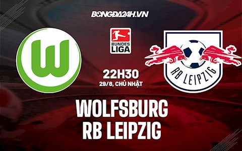 Nhận định, dự đoán Wolfsburg vs Leipzig 22h30 ngày 29/8 (Bundesliga 2021/22)