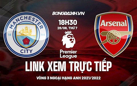 Link xem trực tiếp Man City vs Arsenal vòng 3 Ngoại Hạng Anh 2021 ở đâu ?