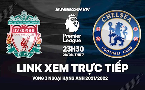 Link xem trực tiếp Liverpool vs Chelsea vòng 3 Ngoại Hạng Anh 2021 ở đâu ?