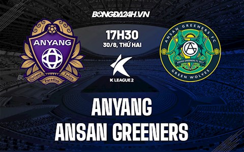 Nhận định Anyang vs Ansan Greeners 17h30 ngày 30/8 (Hạng 2 Hàn Quốc 2021)