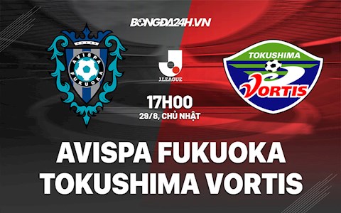 Nhận định Avispa Fukuoka vs Tokushima Vortis 17h00 ngày 29/8 (VĐQG Nhật Bản 2021)