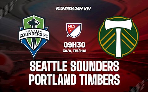 Nhận định Seattle Sounders vs Portland Timbers 9h30 ngày 30/8 (Nhà nghề Mỹ 2021)