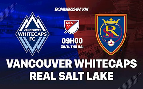 Nhận định Vancouver Whitecaps vs Real Salt Lake 9h00 ngày 30/8 (Nhà nghề Mỹ 2021)