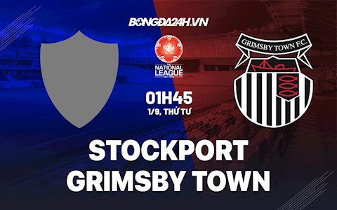 Nhận định Stockport vs Grimsby Town 1h45 ngày 1/9 (Hạng 5 Anh 2021/22)