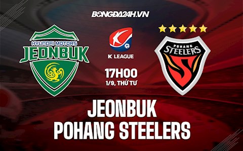 Nhận định Jeonbuk vs Pohang Steelers 17h00 ngày 1/9 (VĐQG Hàn Quốc 2021)
