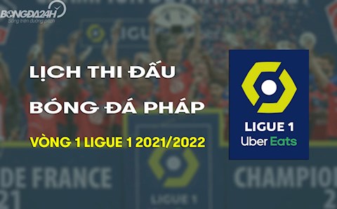 Lịch thi đấu bóng đá Pháp Ligue 1 2021/2022 vòng 1