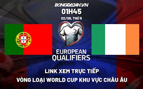 Link xem trực tiếp Bồ Đào Nha vs Ireland vòng loại World Cup 2022 KV Châu Âu ở đâu ?