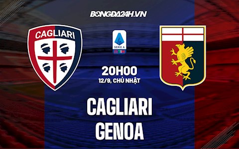 Nhận định, dự đoán Cagliari vs Genoa 20h00 ngày 12/9 (Serie A 2021/22)