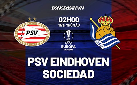 Nhận định PSV Eindhoven vs Sociedad 2h00 ngày 17/9 (Cúp C2 châu Âu 2021/22)