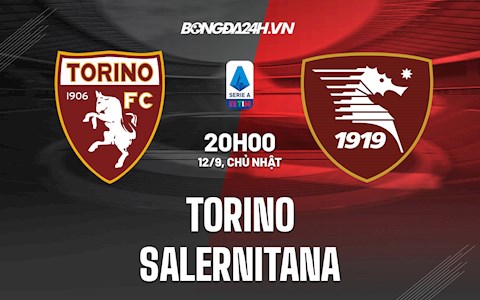 Nhận định Torino vs Salernitana 20h00 ngày 12/9 (Serie A 2021/22)