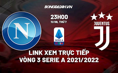 Link xem trực tiếp Napoli vs Juventus vòng 3 Serie A 2021 ở đâu ?