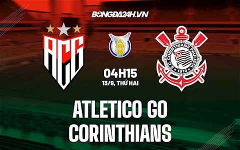 Nhận định bóng đá Atletico GO vs Corinthians 4h15 ngày 13/9 (VĐQG Brazil 2021/22)