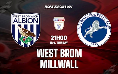 Nhận định West Brom vs Millwall 21h00 ngày 11/9 (Hạng Nhất Anh 2021/22)