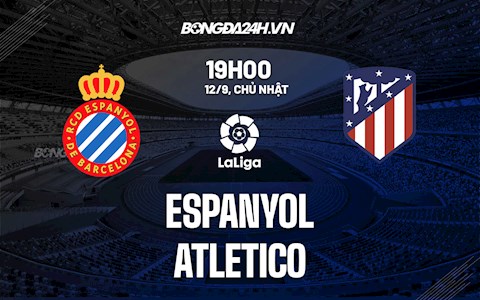 Nhận định bóng đá Espanyol vs Atletico Madrid 19h00 ngày 12/9 (La Liga 2021/22)