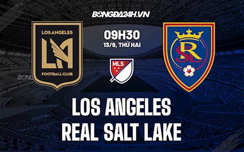 Nhận định Los Angeles vs Real Salt Lake 9h30 ngày 13/9 (Nhà nghề Mỹ 2021)