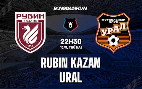 Nhận định,  Rubin Kazan vs Ural 22h30 ngày 13/9 (VĐQG Nga 2021/22)
