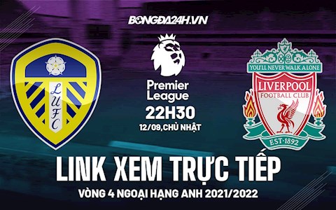 Link xem trực tiếp Leeds vs Liverpool vòng 4 Ngoại Hạng Anh 2021 ở đâu ?