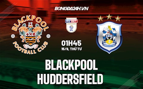 Nhận định bóng đá Blackpool vs Huddersfield 1h45 ngày 15/9 (Hạng Nhất Anh 2021/22)