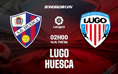 Nhận định Lugo vs Huesca 2h00 ngày 14/9 (Hạng 2 TBN 2021/22)