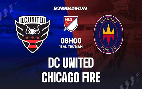 Nhận định bóng đá DC United vs Chicago Fire 6h30 ngày 16/9 (Nhà Nghề Mỹ 2021)