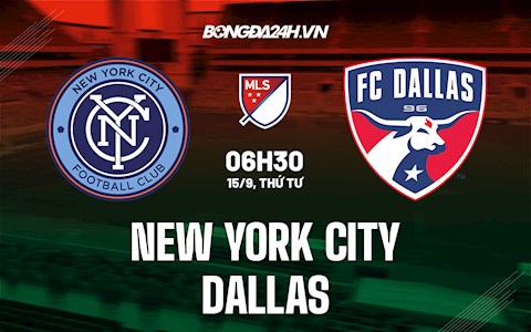 Nhận định New York City vs Dallas 6h30 ngày 15/9 (Nhà Nghề Mỹ 2021)
