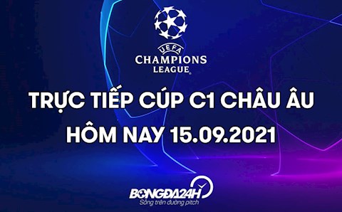 Trực tiếp Cúp C1 châu Âu 2021/22 đêm hôm nay 15/9 (Link xem FPT Play)