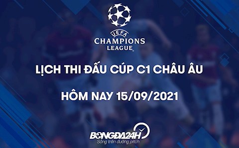 Lịch thi đấu, lịch trực tiếp Cúp C1 châu Âu 2021/22 đêm nay 15/9