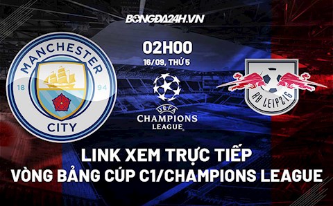 Link xem trực tiếp Man City vs Leipzig Cúp C1 châu Âu 2021/22 ở đâu ?