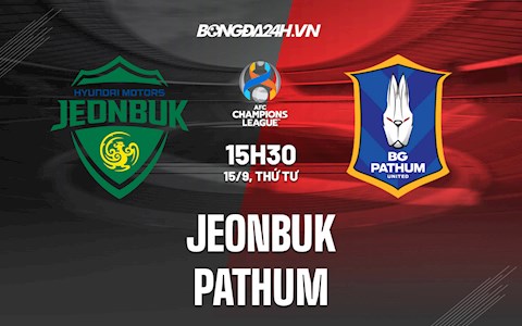 Nhận định Jeonbuk vs Pathum 15h30 ngày 15/9 (AFC Champions League 2021)