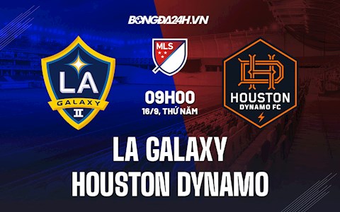 Nhận định LA Galaxy vs Houston Dynamo 9h30 ngày 16/9 (Nhà nghề Mỹ 2021)