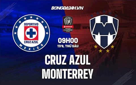 Nhận định Cruz Azul vs Monterrey 9h00 ngày 17/9 (CONCACAF Champions League 2021)