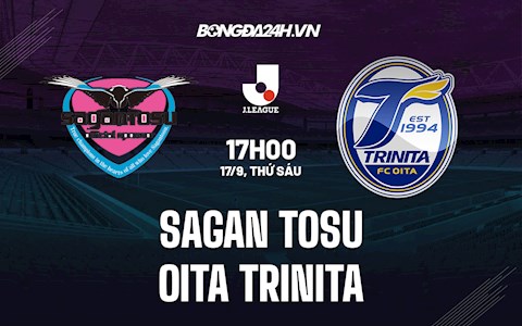 Nhận định bóng đá Sagan Tosu vs Oita Trinita 17h ngày 17/9 (VĐQG Nhật Bản 2021/22)