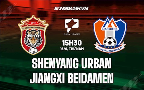 Nhận định Shenyang Urban vs Jiangxi Beidamen 15h30 ngày 16/9 (Hạng Nhất Trung Quốc 2021)