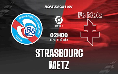 Nhận định bóng đá Strasbourg vs Metz 2h00 ngày 18/9 (Ligue 1 2021/22)