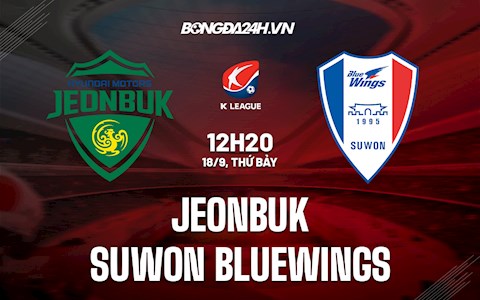 Nhận định bóng đá Jeonbuk vs Suwon Bluewings 12h20 ngày 18/9 (VĐQG Hàn Quốc 2021)