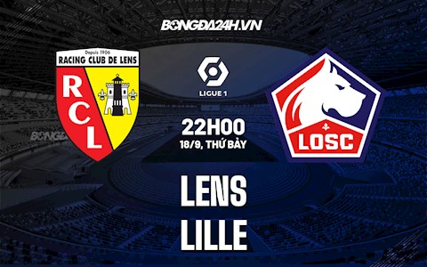 Nhận định bóng đá Lens vs Lille 22h00 ngày 18/9 (Ligue 1 2021/22)