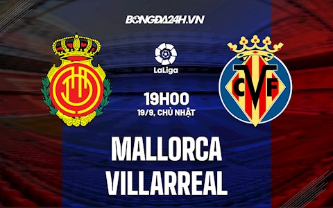 Nhận định bóng đá Mallorca vs Villarreal 19h00 ngày 19/9 (La Liga 2021/22)