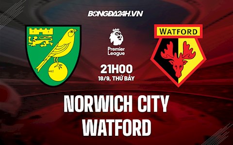 Nhận định bóng đá Norwich vs Watford 21h00 ngày 18/9 (Ngoại hạng Anh 2021/22)