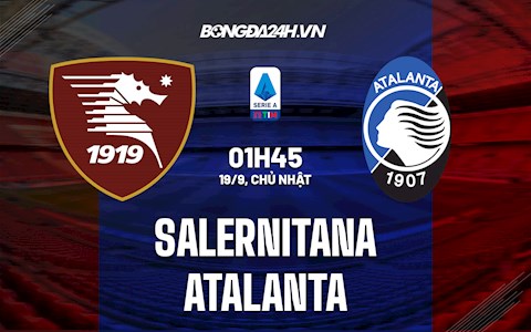 Nhận định Salernitana vs Atalanta 1h45 ngày 19/9 (Serie A 2021/22)