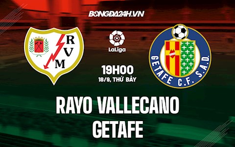 Nhận định bóng đá Vallecano vs Getafe 19h00 ngày 18/9 (La Liga 2021/22)