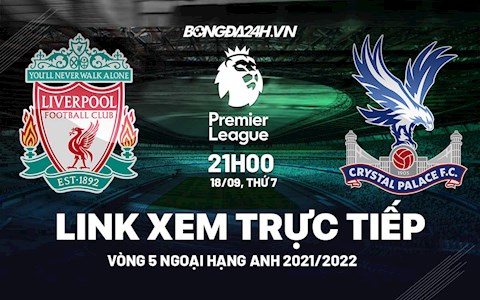 Link xem trực tiếp Liverpool Crystal Palace vòng 5 ngoại hạng Anh 2021 ở đâu ?