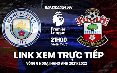 Link xem trực tiếp Man City vs Southampton vòng 5 ngoại hạng Anh 2021 ở đâu ?