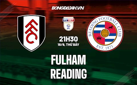 Nhận định Fulham vs Reading 21h00 ngày 18/9 (Hạng Nhất Anh 2021/22)